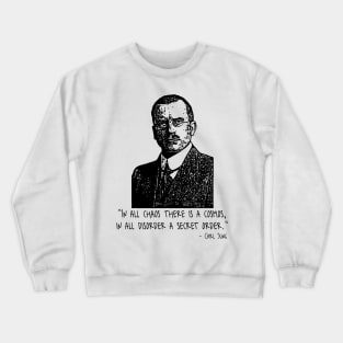 In All Chaos There Is A Cosmos, In All Disorder A Secret Order. Crewneck Sweatshirt